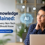 AI Knowledge Explained: What Every Non-Tech Person Should Know